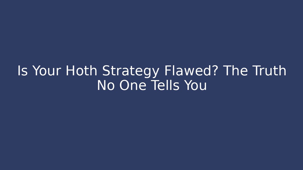 Is Your Hoth Strategy Flawed? The Truth No One Tells You