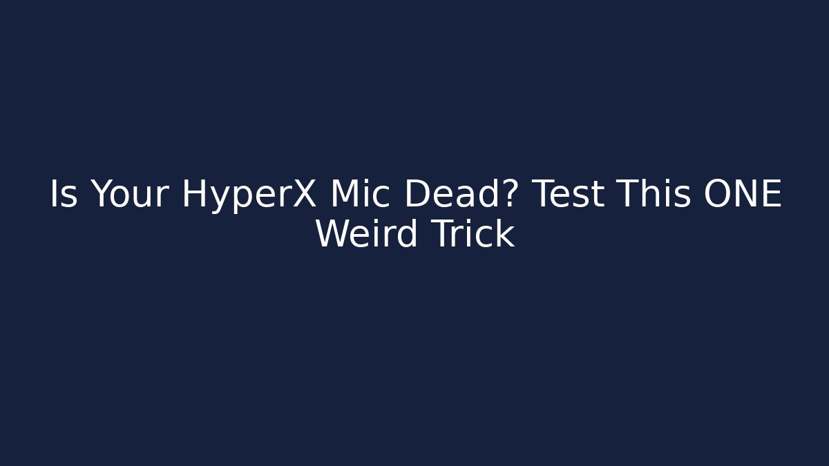 Is Your HyperX Mic Dead? Test This ONE Weird Trick