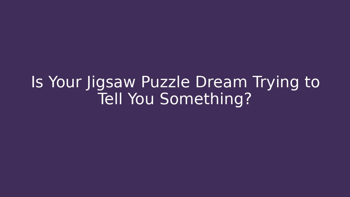Is Your Jigsaw Puzzle Dream Trying to Tell You Something?