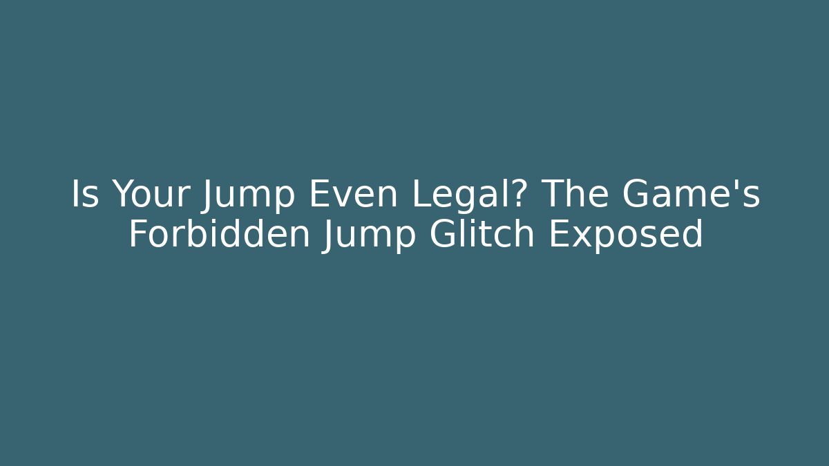 Is Your Jump Even Legal? The Game's Forbidden Jump Glitch Exposed