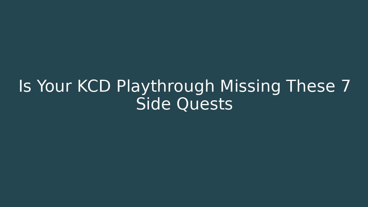 Is Your KCD Playthrough Missing These 7 Side Quests