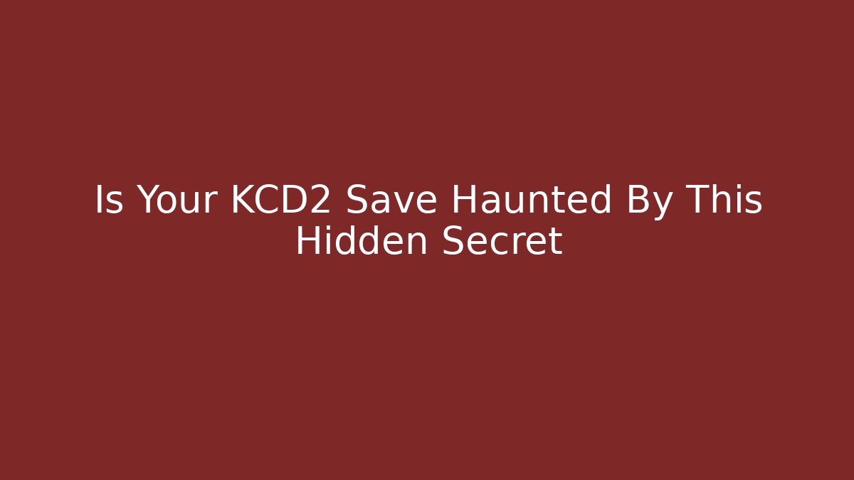 Is Your KCD2 Save Haunted By This Hidden Secret