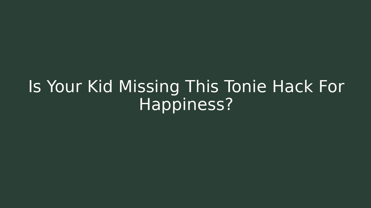Is Your Kid Missing This Tonie Hack For Happiness? - Critter Realm