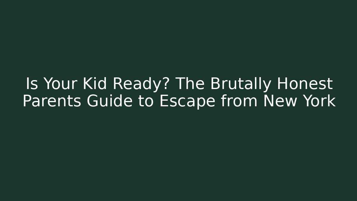 Is Your Kid Ready? The Brutally Honest Parents Guide to Escape from New York