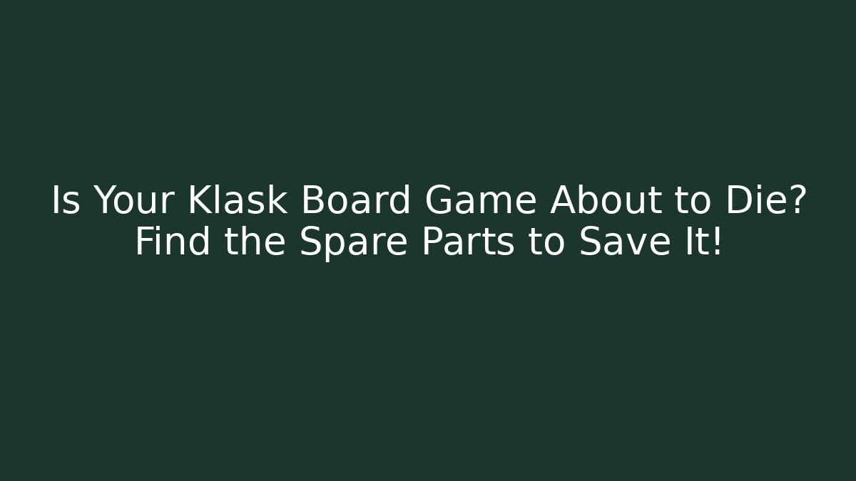Is Your Klask Board Game About to Die? Find the Spare Parts to Save It!