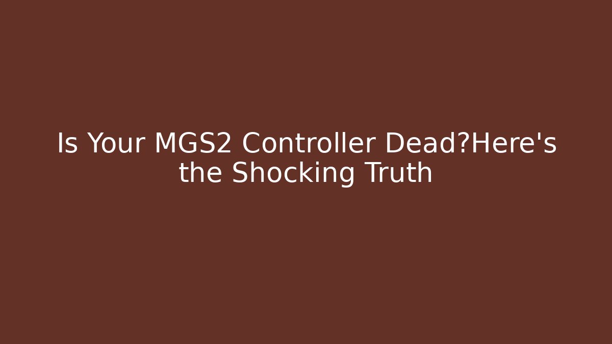 Is Your MGS2 Controller Dead?Here’s the Shocking Truth - Critter Realm