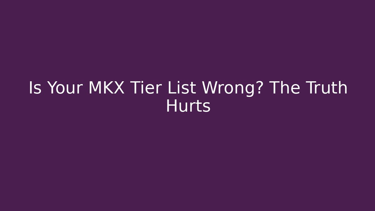 Is Your MKX Tier List Wrong? The Truth Hurts - Critter Realm
