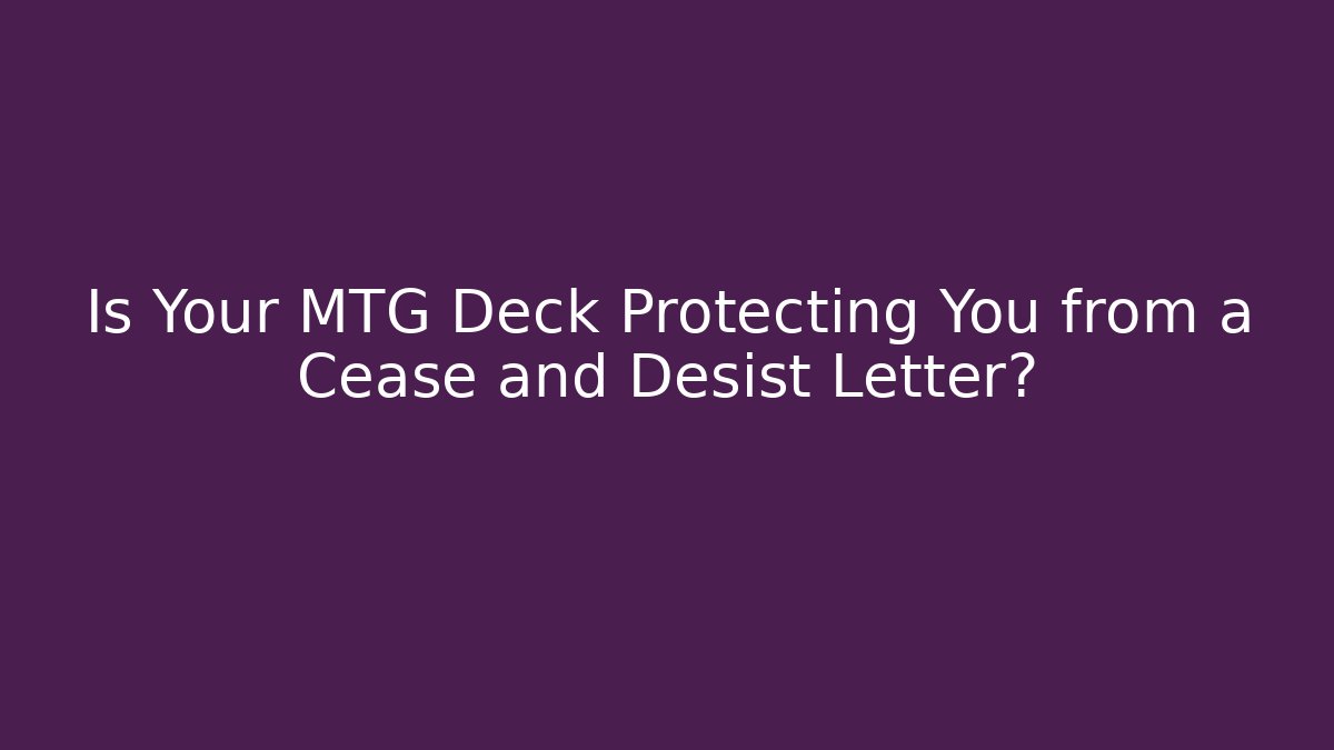 Is Your MTG Deck Protecting You from a Cease and Desist Letter?