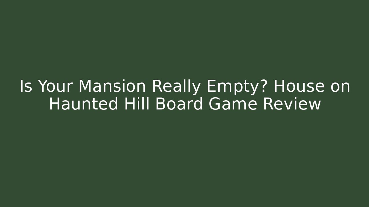 Is Your Mansion Really Empty? House on Haunted Hill Board Game Review