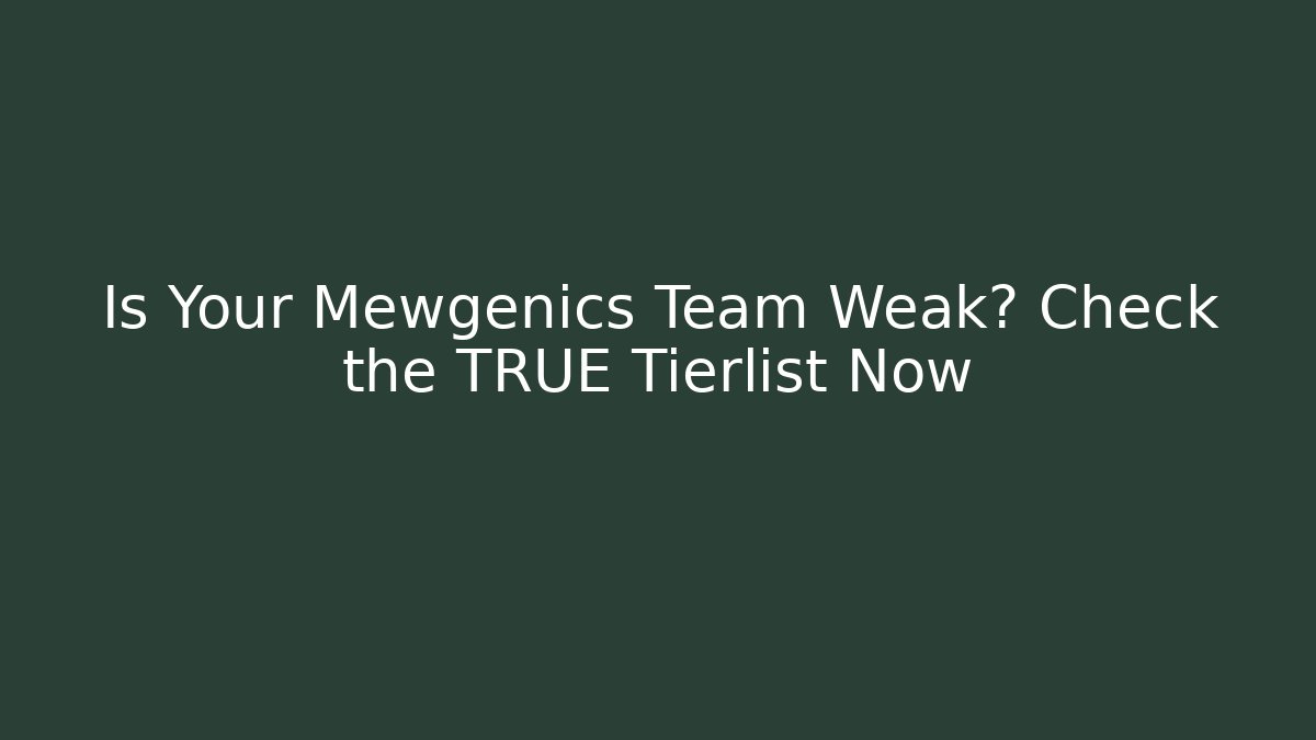 Is Your Mewgenics Team Weak? Check the TRUE Tierlist Now
