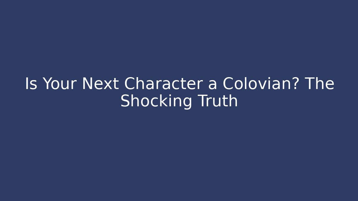 Is Your Next Character a Colovian? The Shocking Truth - Critter Realm