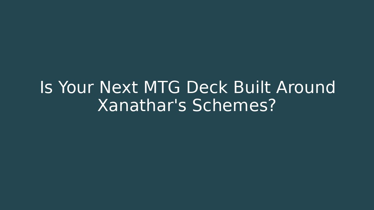 Is Your Next MTG Deck Built Around Xanathar's Schemes?
