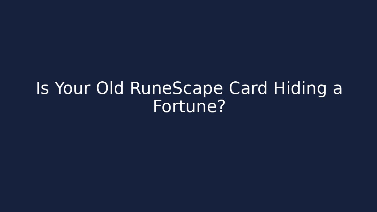 Is Your Old RuneScape Card Hiding a Fortune?