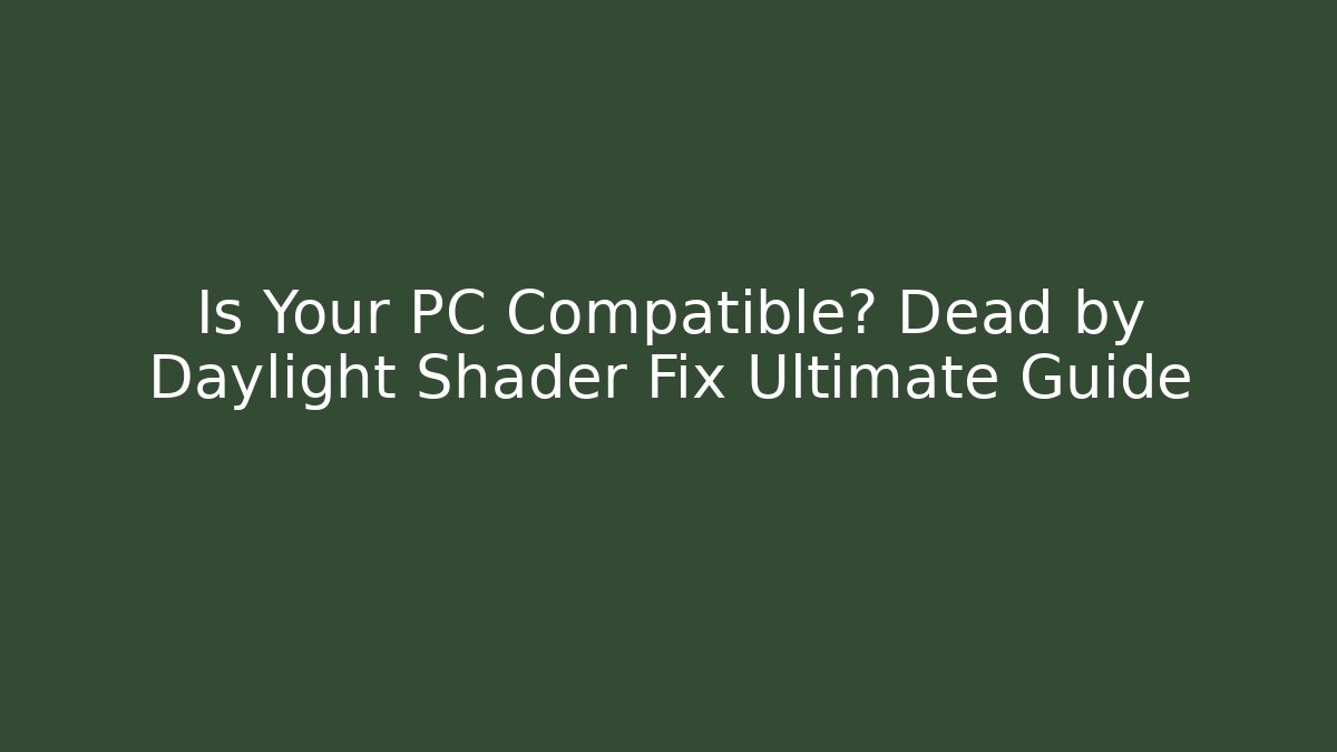 Is Your PC Compatible? Dead by Daylight Shader Fix Ultimate Guide