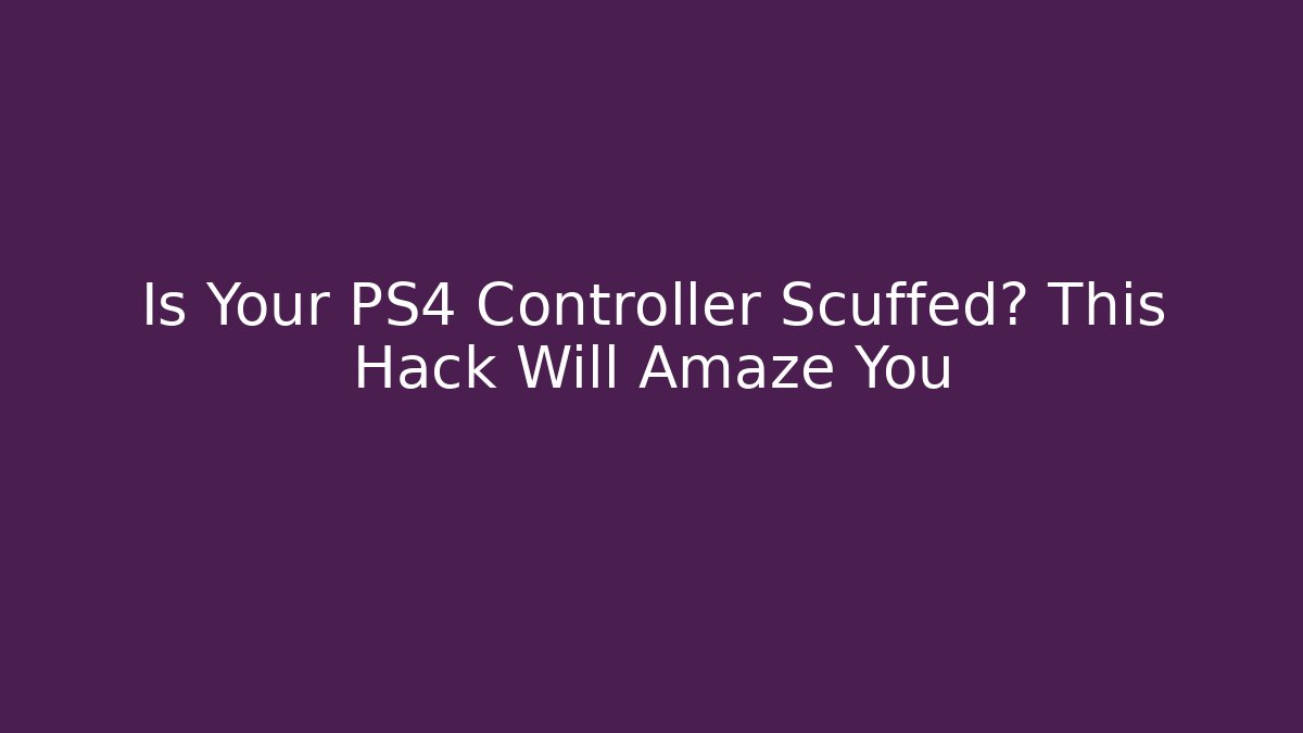 Is Your PS4 Controller Scuffed? This Hack Will Amaze You