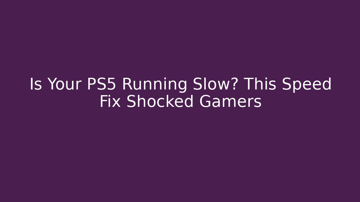 Is Your PS5 Running Slow? This Speed Fix Shocked Gamers - Critter Realm