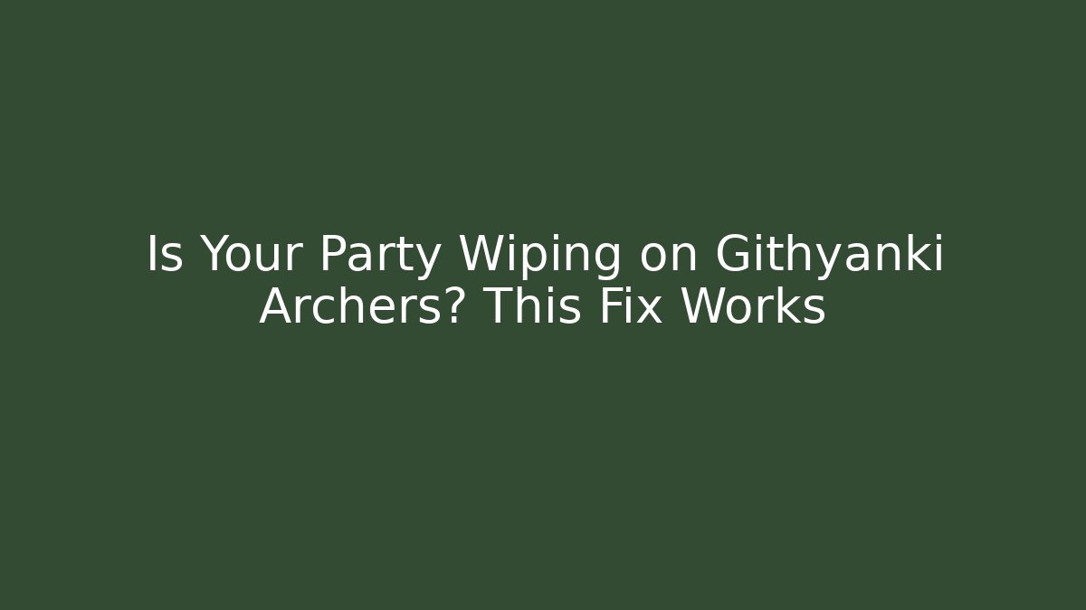 Is Your Party Wiping on Githyanki Archers? This Fix Works