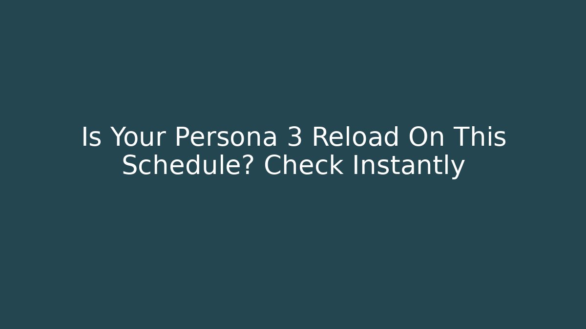 Is Your Persona 3 Reload On This Schedule? Check Instantly