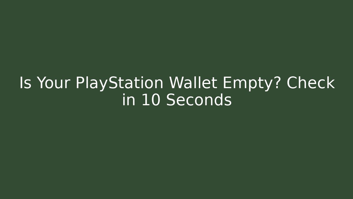 Is Your PlayStation Wallet Empty? Check in 10 Seconds