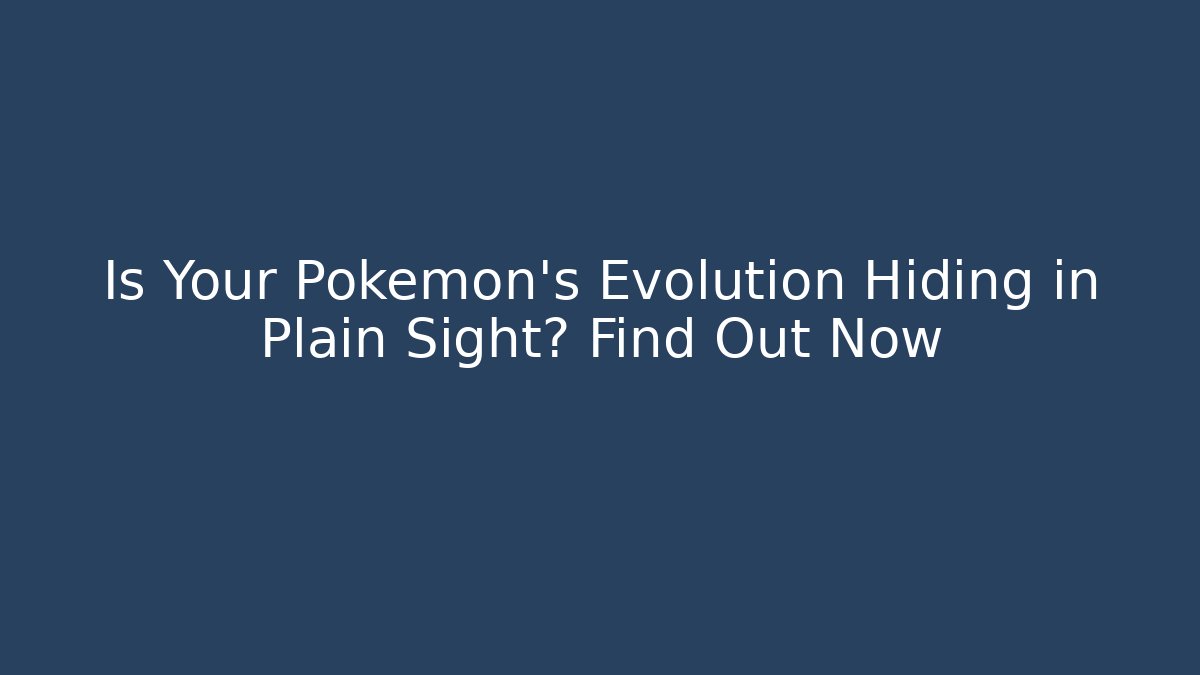 Is Your Pokemon's Evolution Hiding in Plain Sight? Find Out Now