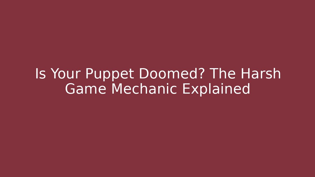 Is Your Puppet Doomed? The Harsh Game Mechanic Explained - Critter Realm