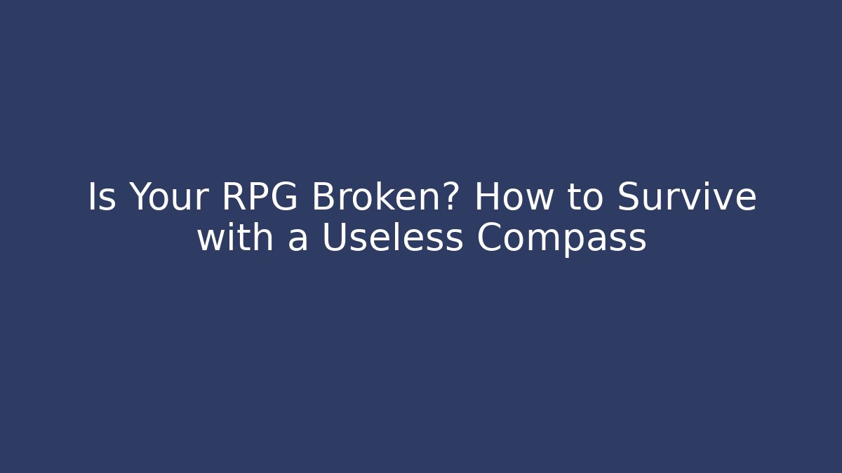 Is Your RPG Broken? How to Survive with a Useless Compass - Critter Realm
