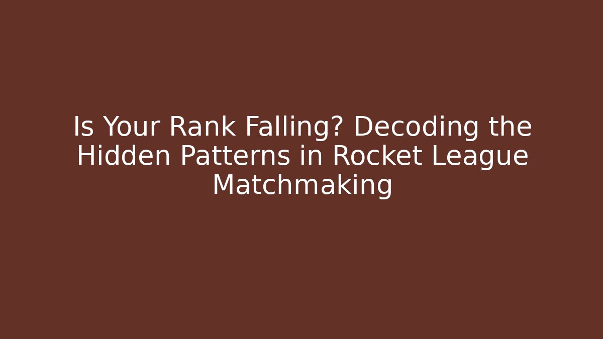 Is Your Rank Falling? Decoding the Hidden Patterns in Rocket League Matchmaking