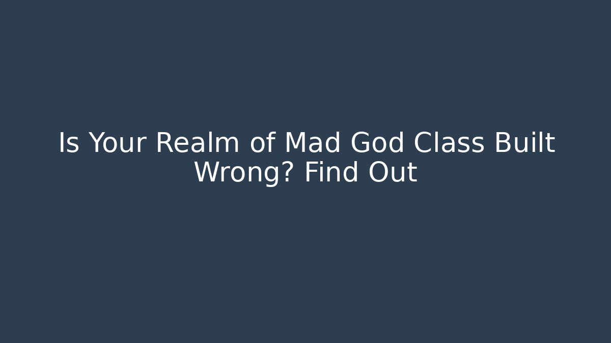 Is Your Realm of Mad God Class Built Wrong? Find Out - Critter Realm