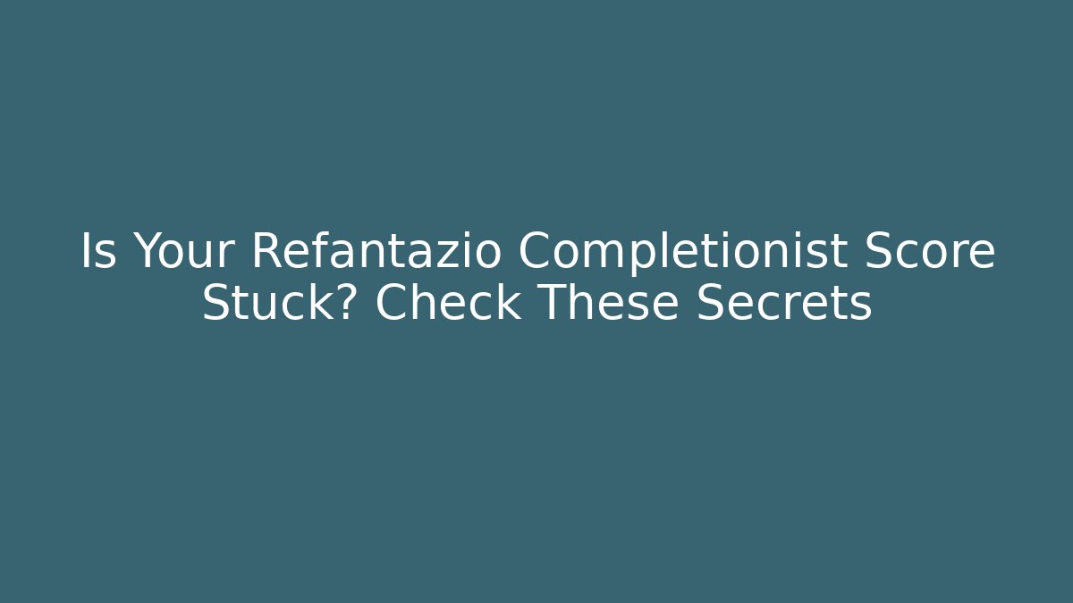 Is Your Refantazio Completionist Score Stuck? Check These Secrets