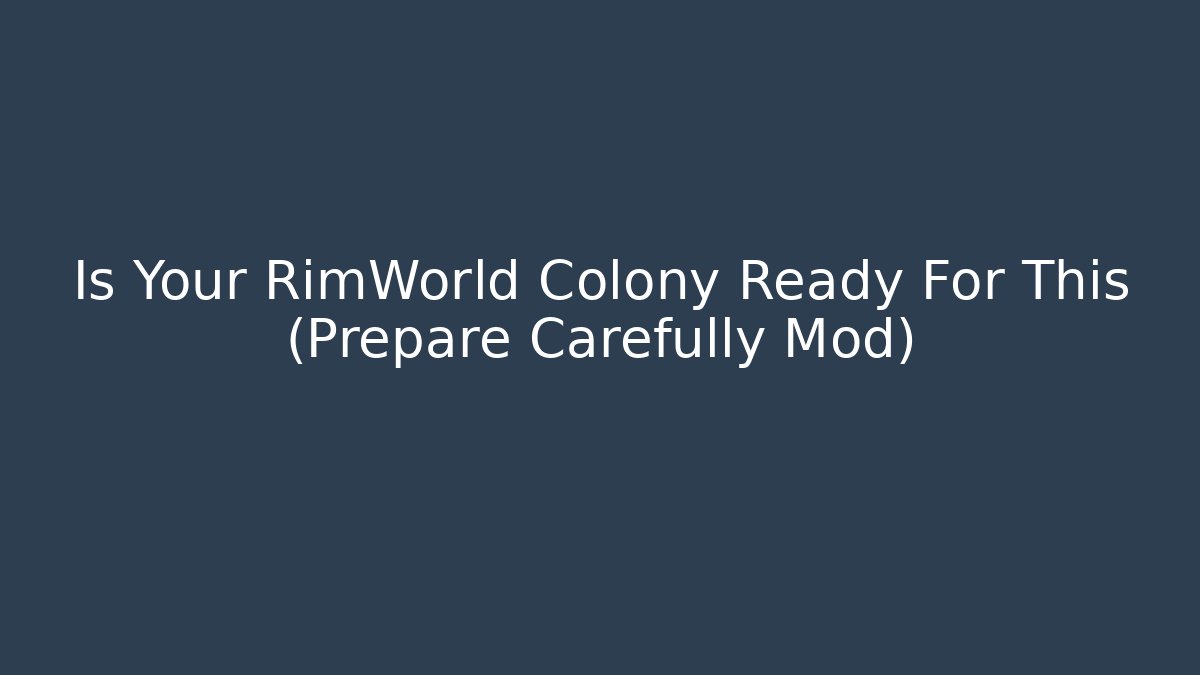Is Your RimWorld Colony Ready For This (Prepare Carefully Mod) - Critter Realm