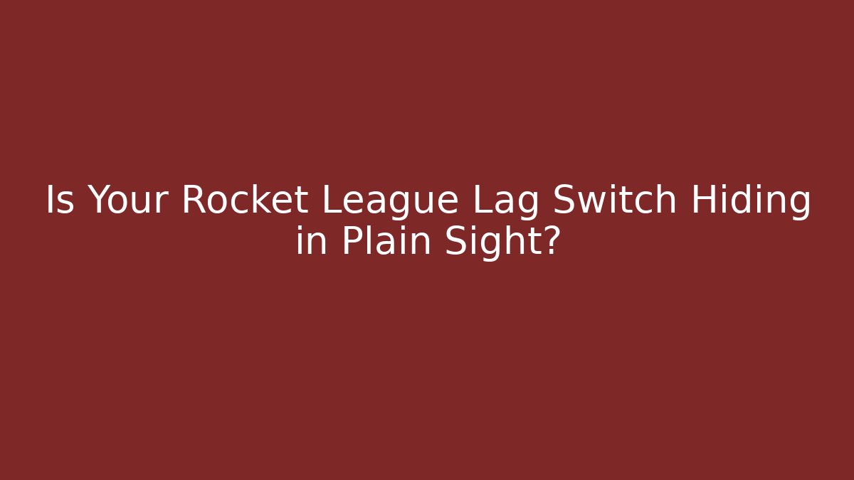 Is Your Rocket League Lag Switch Hiding in Plain Sight?
