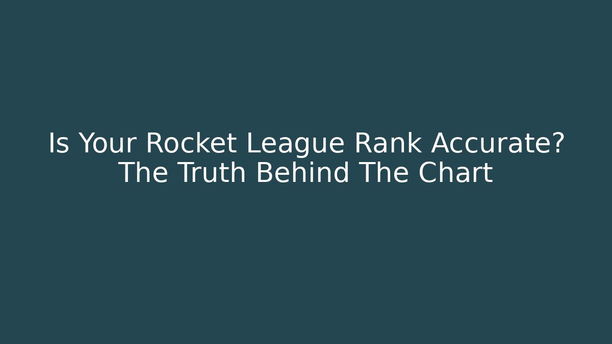 Is Your Rocket League Rank Accurate? The Truth Behind The Chart