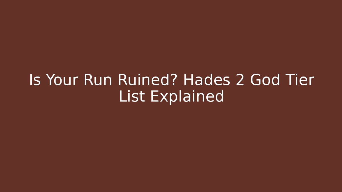 Is Your Run Ruined? Hades 2 God Tier List Explained