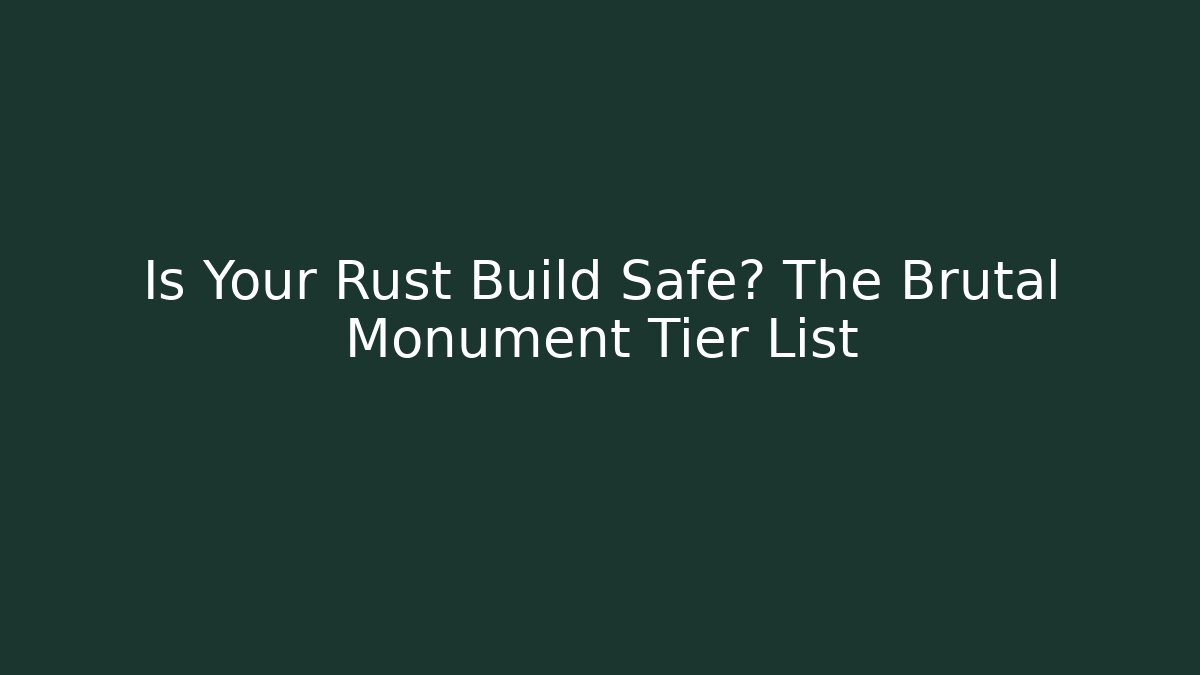 Is Your Rust Build Safe? The Brutal Monument Tier List
