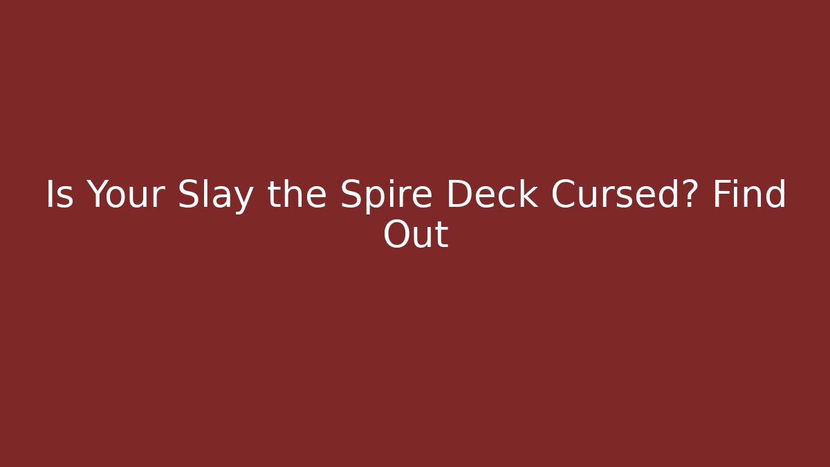 Is Your Slay the Spire Deck Cursed? Find Out
