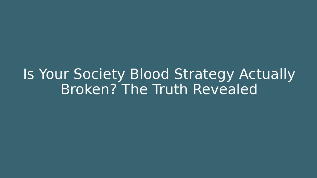 Is Your Society Blood Strategy Actually Broken? The Truth Revealed