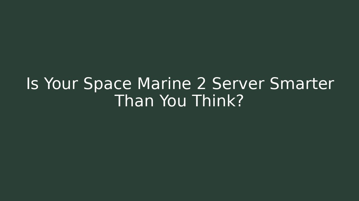 Is Your Space Marine 2 Server Smarter Than You Think?