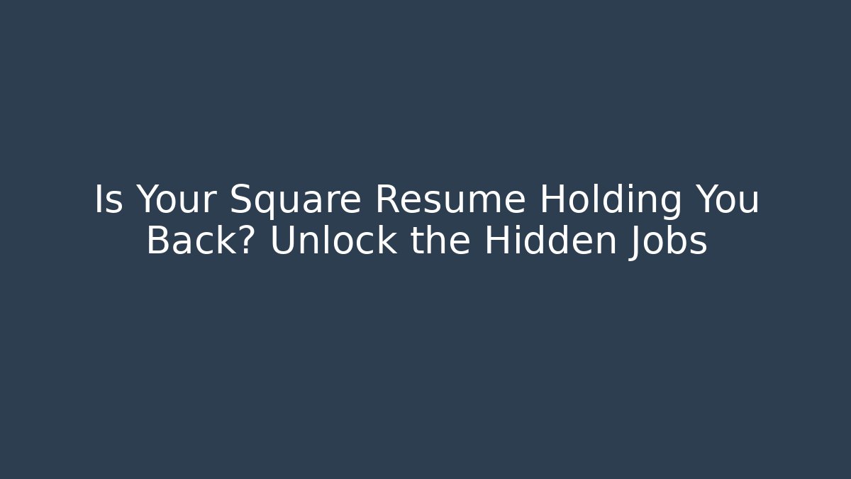 Is Your Square Resume Holding You Back? Unlock the Hidden Jobs - Critter Realm