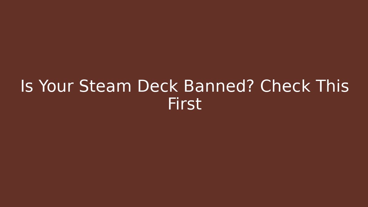 Is Your Steam Deck Banned? Check This First