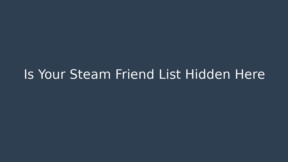 Is Your Steam Friend List Hidden Here - Critter Realm