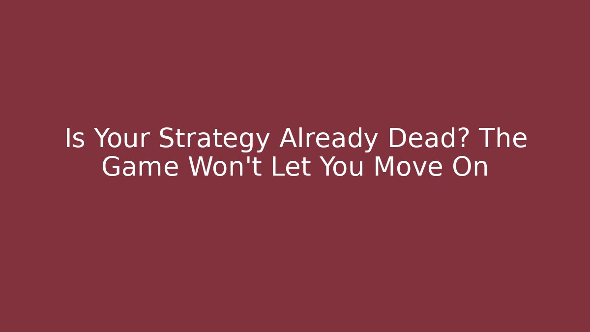 Is Your Strategy Already Dead? The Game Won't Let You Move On - Critter Realm