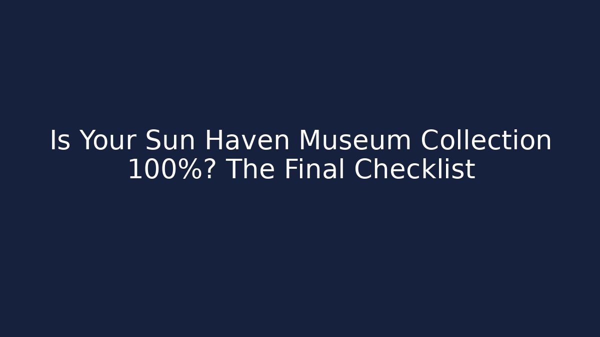 Is Your Sun Haven Museum Collection 100%? The Final Checklist - Critter Realm