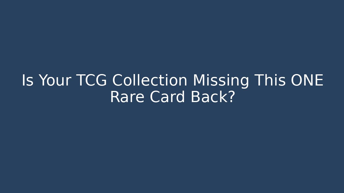 Is Your TCG Collection Missing This ONE Rare Card Back?
