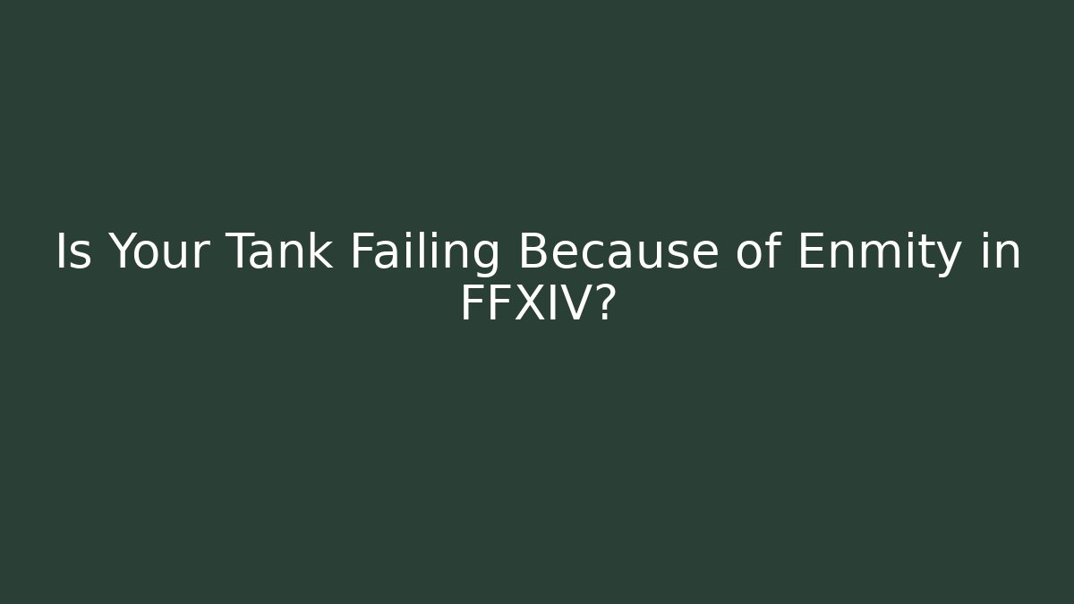 Is Your Tank Failing Because of Enmity in FFXIV? - Critter Realm