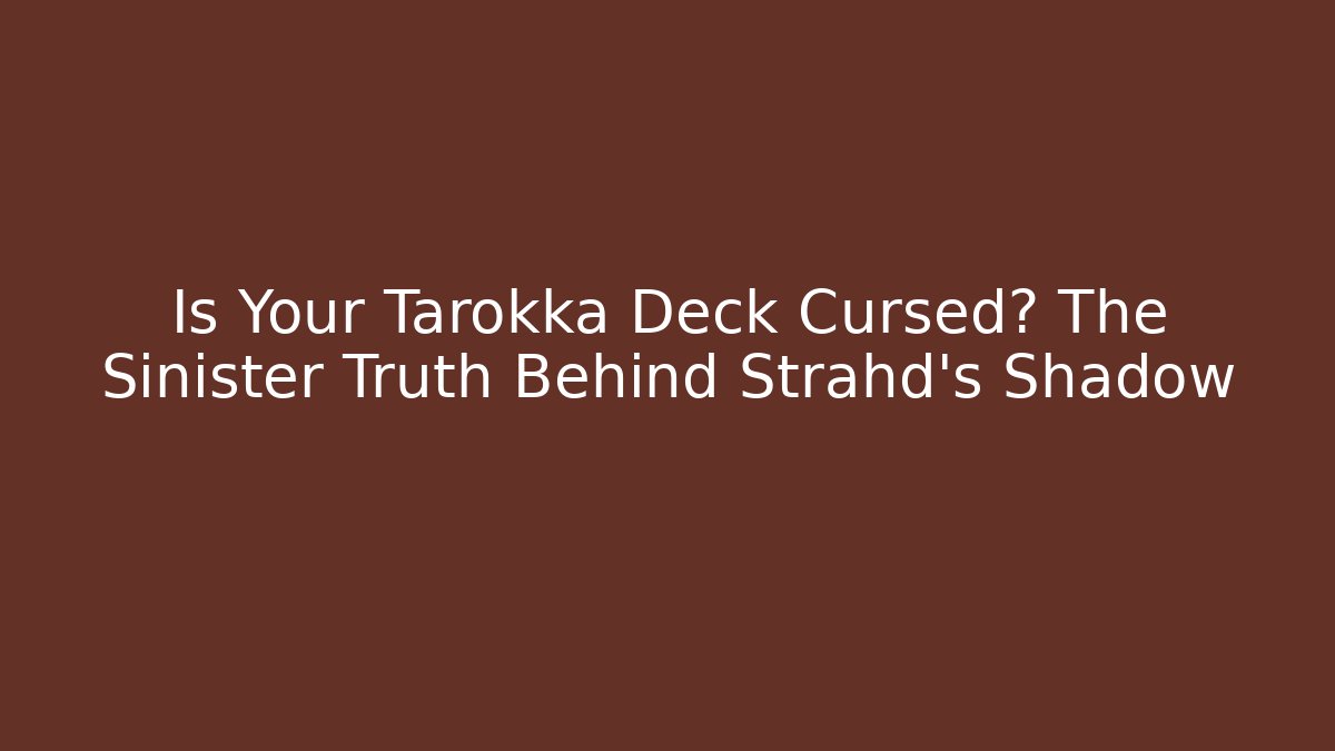 Is Your Tarokka Deck Cursed? The Sinister Truth Behind Strahd's Shadow