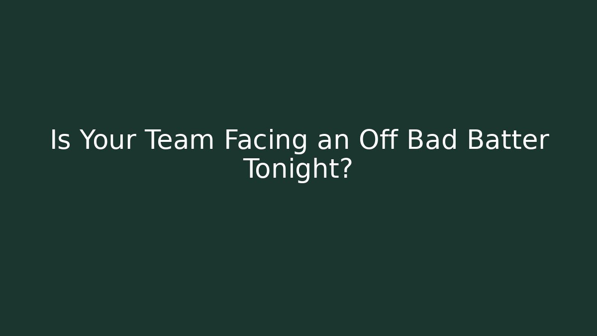 Is Your Team Facing an Off Bad Batter Tonight? - Critter Realm