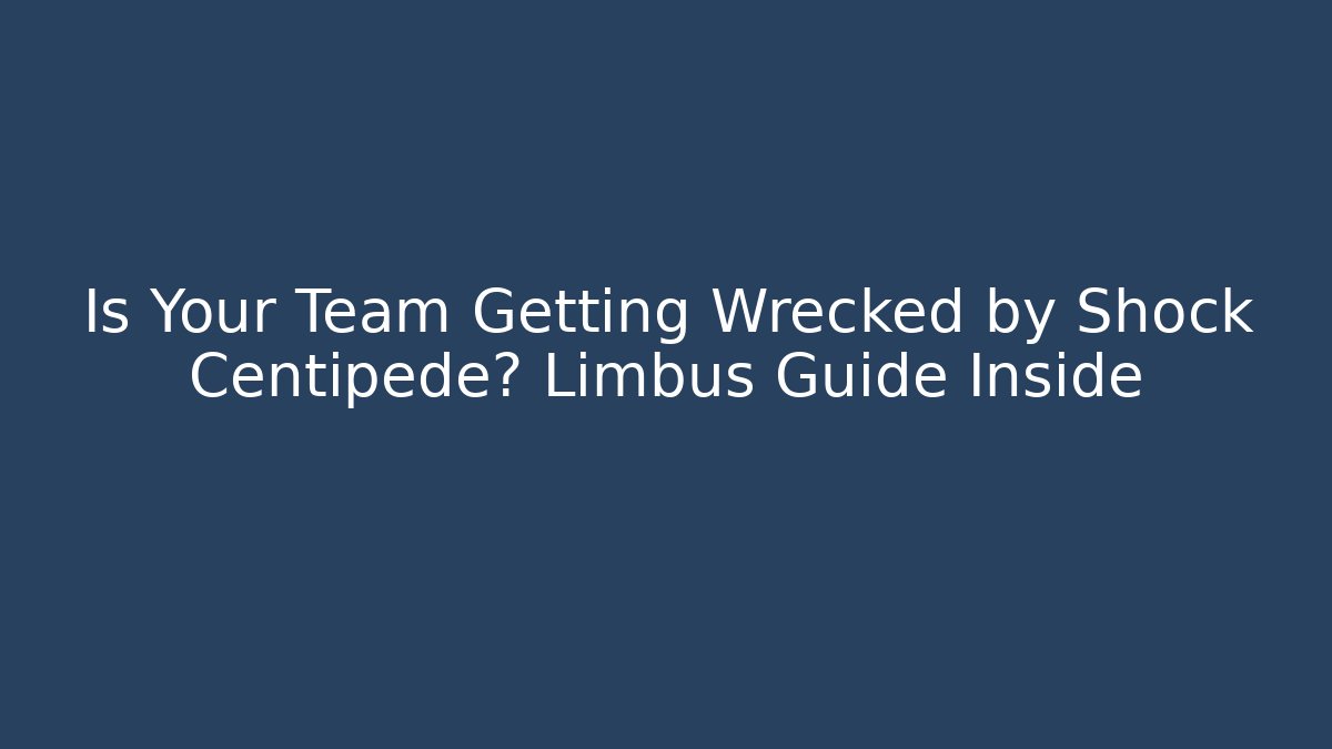Is Your Team Getting Wrecked by Shock Centipede? Limbus Guide Inside
