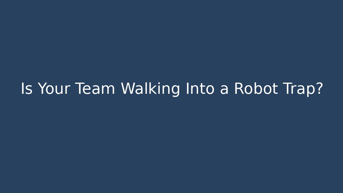 Is Your Team Walking Into a Robot Trap? - Critter Realm