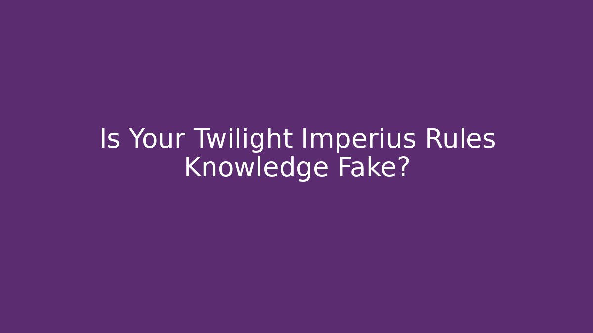 Is Your Twilight Imperius Rules Knowledge Fake? - Critter Realm