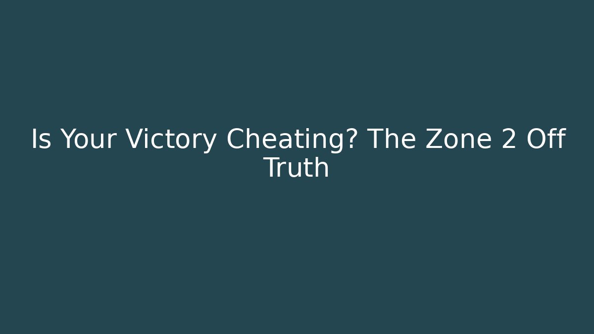 Is Your Victory Cheating? The Zone 2 Off Truth
